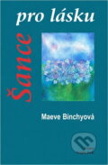 Kniha: Šance pro lásku (Maeve Binchy). Knižní klub, 2001 Kniha: Šance pro lásku (Maeve Binchy). Knižní klub, 2001