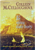 Kniha: Ve stínu zlaté hory (Colleen McCullough). Knižní klub, 2005 Kniha: Ve stínu zlaté hory (Colleen McCullough). Knižní klub, 2005