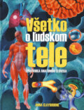 Kniha: Všetko o ľudskom tele (Anna Claybourne). Ottovo nakladateľstvo, 2009 Kniha: Všetko o ľudskom tele (Anna Claybourne). Ottovo nakladateľstvo, 2009