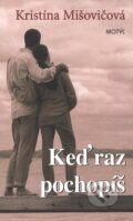Kniha: Keď raz pochopíš (Kristína Mišovičová). Motýľ, 2008 Kniha: Keď raz pochopíš (Kristína Mišovičová). Motýľ, 2008