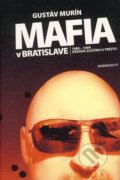 Kniha: Mafia v Bratislave (Gustáv Murín). Marenčin PT, 2008 Kniha: Mafia v Bratislave (Gustáv Murín). Marenčin PT, 2008