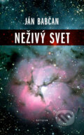 Kniha: Neživý svet (Ján Babčan). Kalligram, 2008 Kniha: Neživý svet (Ján Babčan). Kalligram, 2008