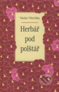 Kniha: Herbář pod polštář (Václav Větvička). Vašut, 2008 Kniha: Herbář pod polštář (Václav Větvička). Vašut, 2008