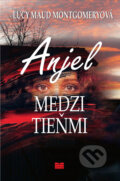 Kniha: Anjel medzi tieňmi (Lucy Maud Montgomery), 2008 Kniha: Anjel medzi tieňmi (Lucy Maud Montgomery), 2008