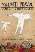 Kniha: Mluviti pravdu (Josef Formánek). Smart Press, 2008 Kniha: Mluviti pravdu (Josef Formánek). Smart Press, 2008