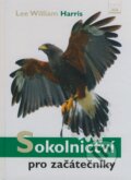 Kniha: Sokolnictví pro začátečníky (Lee William Harris). Víkend, 2008 Kniha: Sokolnictví pro začátečníky (Lee William Harris). Víkend, 2008