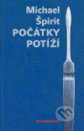 Kniha: Počátky potíží (Michael Špirit). Revolver Revue, 2006 Kniha: Počátky potíží (Michael Špirit). Revolver Revue, 2006