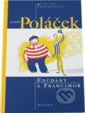 Kniha: Edudant a Francimor (Karel Poláček a Karel Poláček; Josef Čapek). Albatros SK, 2003 Kniha: Edudant a Francimor (Karel Poláček a Karel Poláček; Josef Čapek). Albatros SK, 2003