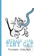 Kniha: Animals with Tiny Cat (Viviane Schwarz). Walker books, 2019 Kniha: Animals with Tiny Cat (Viviane Schwarz). Walker books, 2019