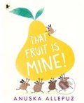Kniha: That Fruit is Mine! (Anuska Allepuz). Walker books, 2019 Kniha: That Fruit is Mine! (Anuska Allepuz). Walker books, 2019