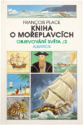 Kniha: Kniha o mořeplavcích (Francois Place). Albatros SK Kniha: Kniha o mořeplavcích (Francois Place). Albatros SK