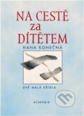 Kniha: Na cestě za dítětem (Hana Konečná). Academia, 2003 Kniha: Na cestě za dítětem (Hana Konečná). Academia, 2003