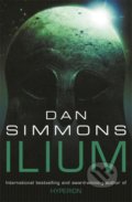 Kniha: Ilium (Dan Simmons). Gollancz, 2004 Kniha: Ilium (Dan Simmons). Gollancz, 2004