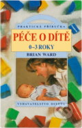 Kniha: Péče o dítě 0 - 3 roky (Brian Ward). Osveta Kniha: Péče o dítě 0 - 3 roky (Brian Ward). Osveta