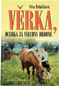 Kniha: Věrka, dcerka za všechny drobné (Věra Řeháčková). Kniha: Věrka, dcerka za všechny drobné (Věra Řeháčková).