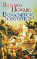 Kniha: Bonapartovi dobyvatelé (Richard Howard). Alpress Kniha: Bonapartovi dobyvatelé (Richard Howard). Alpress