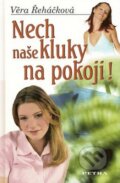 Kniha: Nech naše kluky na pokoji! (Věra Řeháčková). Nakladatelství Petra, 2008 Kniha: Nech naše kluky na pokoji! (Věra Řeháčková). Nakladatelství Petra, 2008
