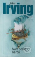 Kniha: Svět podle Garpa (John Irving). Odeon CZ, 2008 Kniha: Svět podle Garpa (John Irving). Odeon CZ, 2008