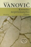 Kniha: Kronika nepriznaného času (Július Vanovič). Tatran, 2008 Kniha: Kronika nepriznaného času (Július Vanovič). Tatran, 2008