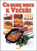 Kniha: Co bude dnes k Večeři (Alena Doležalová). Dona, 2008 Kniha: Co bude dnes k Večeři (Alena Doležalová). Dona, 2008