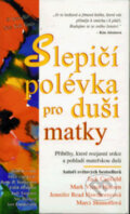 Kniha: Slepičí polévka pro duši matky (Jack Canfield). Columbus, 2002 Kniha: Slepičí polévka pro duši matky (Jack Canfield). Columbus, 2002