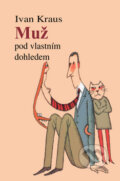 Kniha: Muž pod vlastním dohledem (Ivan Kraus). Academia Kniha: Muž pod vlastním dohledem (Ivan Kraus). Academia