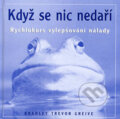 Kniha: Když se nic nedaří (Bradley Trevor Greive). Metafora, 2008 Kniha: Když se nic nedaří (Bradley Trevor Greive). Metafora, 2008