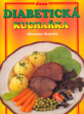 Kniha: Diabetická kuchařka (Miroslav Kotrba). Dona, 2004 Kniha: Diabetická kuchařka (Miroslav Kotrba). Dona, 2004