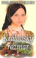 Kniha: Královský rozmar (Philippa Gregory). Alpress, 2008 Kniha: Královský rozmar (Philippa Gregory). Alpress, 2008