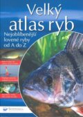 Kniha: Velký atlas ryb (Svojtka&Co.). Svojtka&Co., 2008 Kniha: Velký atlas ryb (Svojtka&Co.). Svojtka&Co., 2008