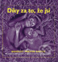 Kniha: Díky za to, že jsi (Bradley Trevor Greive). Metafora, 2008 Kniha: Díky za to, že jsi (Bradley Trevor Greive). Metafora, 2008