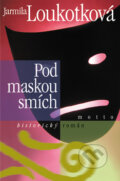 Kniha: Pod maskou smích (Jarmila Loukotková). Motto, 2008 Kniha: Pod maskou smích (Jarmila Loukotková). Motto, 2008