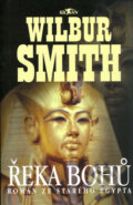 Kniha: Řeka bohů: Román ze starého Egypta (Wilbur Smith), 2007 Kniha: Řeka bohů: Román ze starého Egypta (Wilbur Smith), 2007