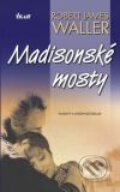 Kniha: Madisonské mosty (Robert James Waller). Ikar CZ, 2008 Kniha: Madisonské mosty (Robert James Waller). Ikar CZ, 2008
