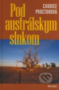Kniha: Pod austrálskym slnkom (Candice Proctor). Slovenský spisovateľ, 2008 Kniha: Pod austrálskym slnkom (Candice Proctor). Slovenský spisovateľ, 2008