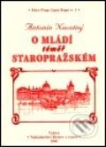 Kniha: O mládí téměř staropražském (Antonín Novotný). Bystrov a synové, 2000 Kniha: O mládí téměř staropražském (Antonín Novotný). Bystrov a synové, 2000
