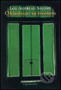 Kniha: Ohlédnutí za životem (Andreas-Salomé Lou). One Woman Press, 2001 Kniha: Ohlédnutí za životem (Andreas-Salomé Lou). One Woman Press, 2001