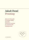 Kniha: Prvotiny (Jakub Deml). Academia, 2013 Kniha: Prvotiny (Jakub Deml). Academia, 2013
