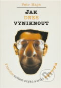 Kniha: Jak dnes vyniknout (Petr Hajn). , 1999 Kniha: Jak dnes vyniknout (Petr Hajn). , 1999