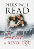 Kniha: Láska a revoluce (Piers Paul Read). , 2004 Kniha: Láska a revoluce (Piers Paul Read). , 2004