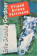Kniha: Případ Arleny Ferrisové (Erle Stanley Gardner). Brána Kniha: Případ Arleny Ferrisové (Erle Stanley Gardner). Brána