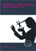 Kniha: Interrupce v České republice: zápas o ženská těla (Radka Dudová). , 2012 Kniha: Interrupce v České republice: zápas o ženská těla (Radka Dudová). , 2012