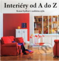 Kniha: Interiéry od A do Z - Krásné bydlení v osobitém stylu (Klaus M. Bayer). Perfekt, 2004 Kniha: Interiéry od A do Z - Krásné bydlení v osobitém stylu (Klaus M. Bayer). Perfekt, 2004