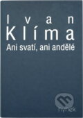 Kniha: Ani svatí, ani andělé (Ivan Klíma). , 1999 Kniha: Ani svatí, ani andělé (Ivan Klíma). , 1999