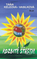 Kniha: Rozbité šťastie (Táňa Keleová-Vasilková). Ikar, 2008 Kniha: Rozbité šťastie (Táňa Keleová-Vasilková). Ikar, 2008