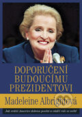 Kniha: Doporučení budoucímu prezidentovi (Madeleine Albright). Práh, 2008 Kniha: Doporučení budoucímu prezidentovi (Madeleine Albright). Práh, 2008