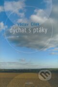 Kniha: Dýchat s ptáky (Václav Cílek). Dokořán, 2008 Kniha: Dýchat s ptáky (Václav Cílek). Dokořán, 2008