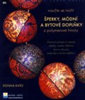 Kniha: Šperky, módní a bytové doplňky z polymerové hmoty (Donna Kato). Zoner Press, 2008 Kniha: Šperky, módní a bytové doplňky z polymerové hmoty (Donna Kato). Zoner Press, 2008