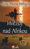 Kniha: Hvězdy nad Afrikou (Ilona Maria Hilliges). Alpress, 2008 Kniha: Hvězdy nad Afrikou (Ilona Maria Hilliges). Alpress, 2008