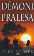 Kniha: Démoni pralesa (Alec Palmer). Alpress, 2008 Kniha: Démoni pralesa (Alec Palmer). Alpress, 2008